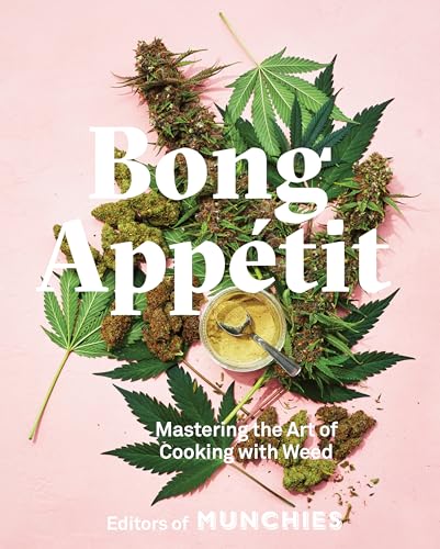 Bong Appétit: Mastering the Art of Cooking with Weed [A Cookbook] von Ten Speed Press