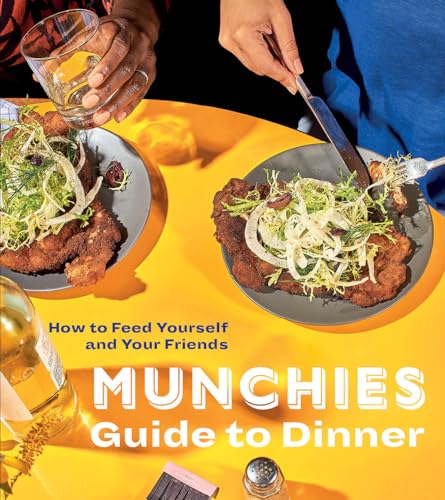 MUNCHIES Guide to Dinner: How to Feed Yourself and Your Friends [A Cookbook] von Ten Speed Press