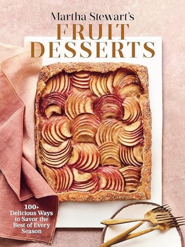 Martha Stewart's Fruit Desserts: 100+ Delicious Ways to Savor the Best of Every Season: A Baking Book Martha Stewart's Fruit Desserts: 100+ Delicious Ways to Savor the Best of Every Season: A Baking Book
