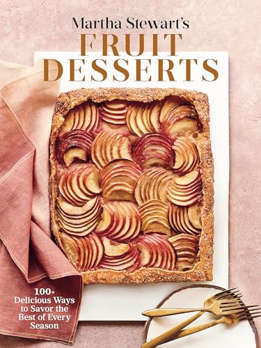 Martha Stewart's Fruit Desserts: 100+ Delicious Ways to Savor the Best of Every Season: A Baking Book