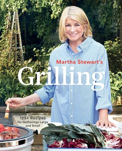 Martha Stewart's Grilling: 125+ Recipes for Gatherings Large and Small: A Cookbook von CROWN