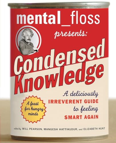 mental floss presents Condensed Knowledge: A Deliciously Irreverent Guide to Feeling Smart Again mental floss presents Condensed Knowledge: A Deliciously Irreverent Guide to Feeling Smart Again