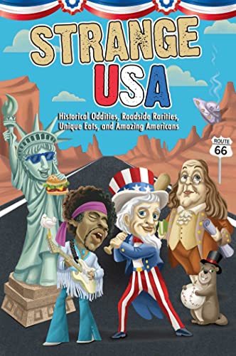 Strange USA: Historical Oddities, Roadside Rarities, Unique Eats, and Amazing Americans (Strange Series)