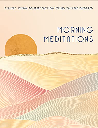 Morning Meditations: A Guided Journal to Start Each Day Feeling Calm and Energized (Everyday Inspiration Journals, Band 10) von Rock Point