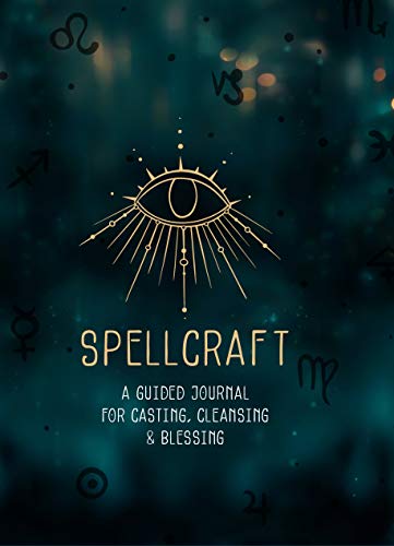 Spellcraft: A Guided Journal for Casting, Cleansing, and Blessing (Everyday Inspiration Journals, Band 2)