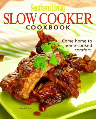 Southern Living: Slow-Cooker Cookbook: 203 Kitchen-Tested Recipes - 80 Mouthwatering Photos! von Oxmoor House