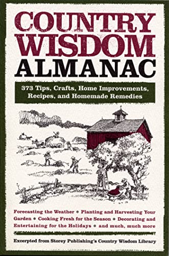 Country Wisdom Almanac: 373 Tips, Crafts, Home Improvements, Recipes, and Homemade Remedies (Wisdom and Know-How)