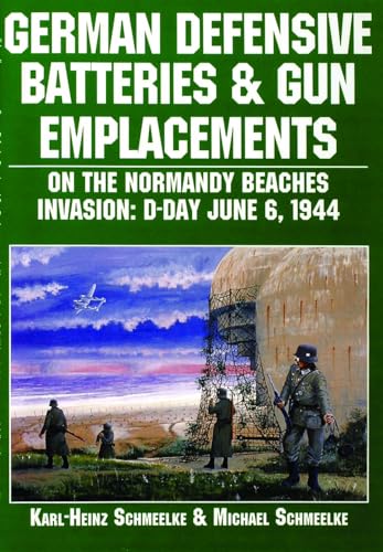 German Defensive Batteries and Gun Emplacements on the Normandy Beaches: D-Day June 6 1944: Invasion : D-Day June 6, 1944 (Schiffer Military/Aviation History) von SCHIFFER MILITARY
