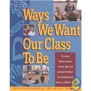 Ways We Want Our Class to Be: Class Meetings That Build Commitment to Kindness and Learning von Developmental Studies Center