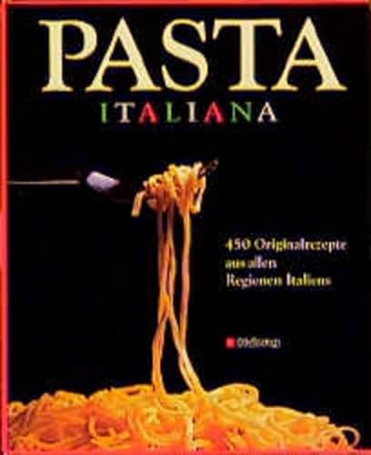 Pasta italiana: 450 Originalrezepte aus allen Regionen Italiens