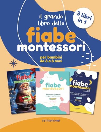 Il Grande Libro Delle Fiabe Montessori 3 Libri in 1 Per Bambini da 3 4 5 6 7 8 Anni Edizione Natale Della Buonanotte con Insegnamento: Raccolta 60 ... (Fiabe Montessori per Bambini da 3 a 8 Anni) von Independently published
