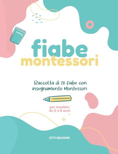 Libro Fiabe Montessori - Libro per bambini 3 4 5 6 7 8 anni favole: Raccolta di 20 fiabe con insegnamento Montessori (Fiabe Montessori per Bambini da 3 a 8 Anni) von Independently published