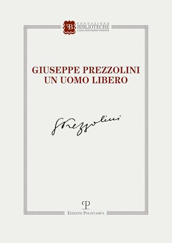Giuseppe Prezzolini: Un Uomo Libero von Polistampa