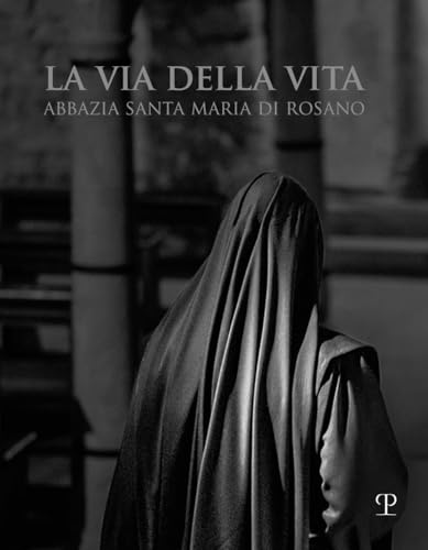 La Via Della Vita: Abbazia Santa Maria Di Rosano von Polistampa