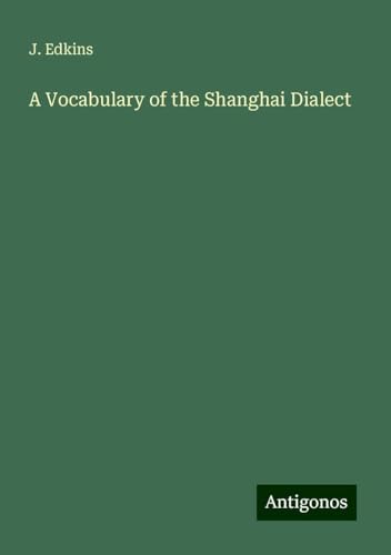 A Vocabulary of the Shanghai Dialect von Antigonos Verlag