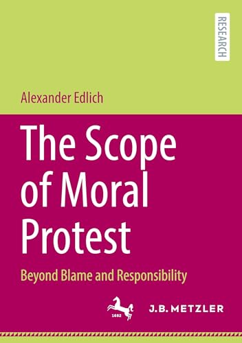 The Scope of Moral Protest: Beyond Blame and Responsibility von J.B. Metzler