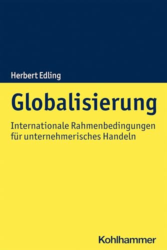 Globalisierung: Internationale Rahmenbedingungen für unternehmerisches Handeln
