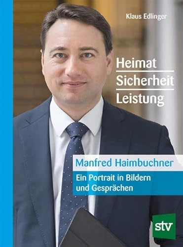Manfred Haimbuchner: Heimat, Sicherheit, Leistung, Ein Portrait in Bildern und Gesprächen von STOCKER, L