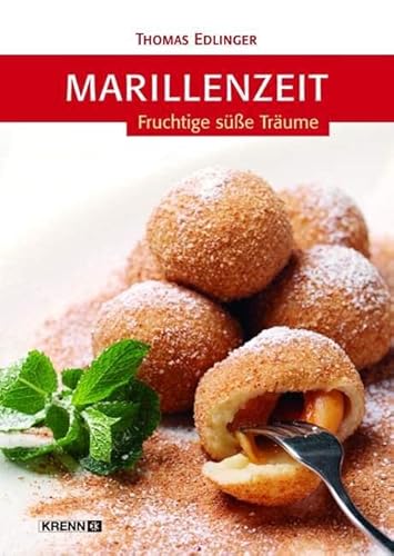 Marillenzeit: Fruchtige süße Träume von Krenn, Hubert Verlag