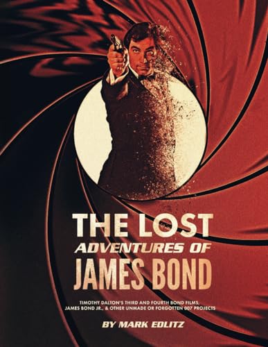 The Lost Adventures of James Bond: Timothy Dalton’s Third and Fourth Bond Films, James Bond Jr., and Other Unmade or Forgotten 007 Projects von R. R. Bowker