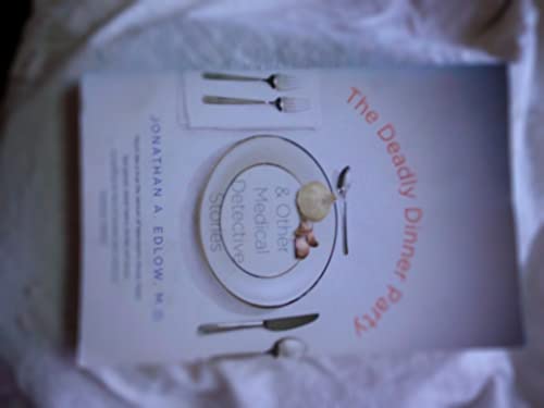 The Deadly Dinner Party & Other Medical Detective Stories: And Other Medical Detective Stories