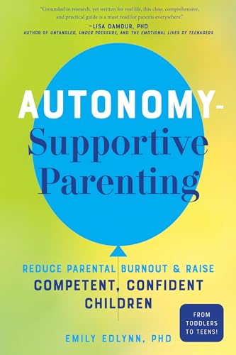 Autonomy-Supportive Parenting: Reduce Parental Burnout and Raise Competent, Confident Children von Familius