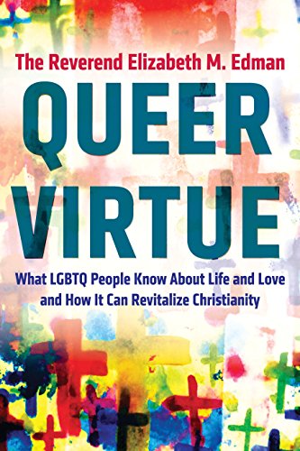Queer Virtue: What LGBTQ People Know About Life and Love and How It Can Revitalize Christianity (Queer Action/Queer Ideas) von Beacon Press