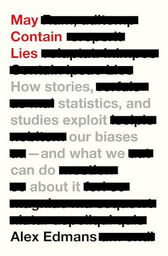 May Contain Lies: How Stories, Statistics, and Studies Exploit Our Biases - and What We Can Do About It von University of California Press