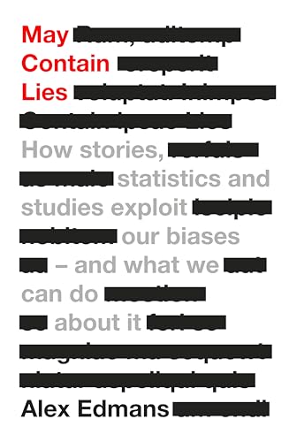 May Contain Lies: How Stories, Statistics and Studies Exploit Our Biases - And What We Can Do About It