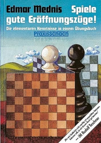 Spiele gute Eröffnungszüge!: Die elementaren Kenntnisse in einem Übungsbuch (Praxis Schach, Band 6)