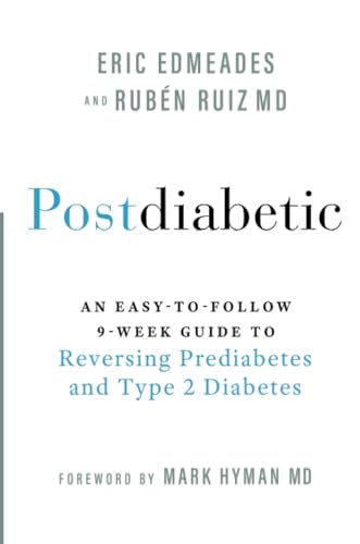 Postdiabetic: An Easy-to-Follow 9-Week Guide to Reversing Prediabetes and Type 2 Diabetes Postdiabetic: An Easy-to-Follow 9-Week Guide to Reversing Prediabetes and Type 2 Diabetes