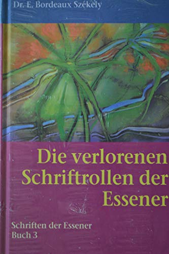 Die Schriften der Essener, Bd.3, Die verlorenen Schriftrollen der Essener