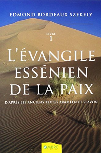 L'Evangile essenien de la paix T1: D'après les anciens textes araméen et slavon, Tome 1 L'Evangile essenien de la paix T1: D'après les anciens textes araméen et slavon, Tome 1