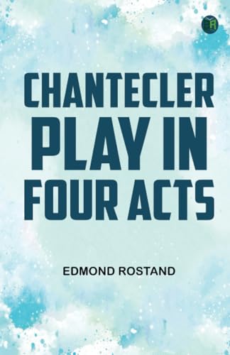 Chantecler Play in Four Acts von Zinc Read