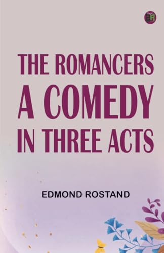 The Romancers A Comedy in Three Acts von Zinc Read