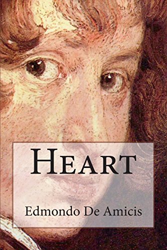 Heart: (Cuore) An Italian Schoolboy's Journal von CreateSpace Independent Publishing Platform