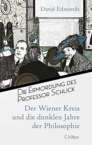 Die Ermordung des Professor Schlick: Der Wiener Kreis und die dunklen Jahre der Philosophie von C.H.Beck