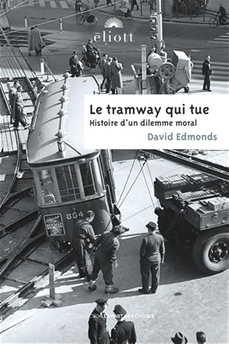 Le tramway qui tue: Histoire d'un dilemne moral Le tramway qui tue: Histoire d'un dilemne moral von ELIOTT EDITIONS