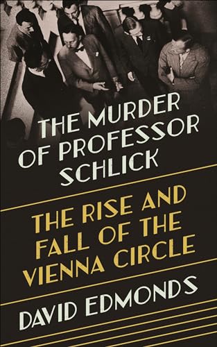 The Murder of Professor Schlick: The Rise and Fall of the Vienna Circle