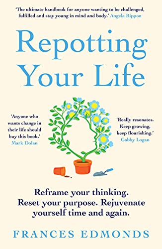 Repotting Your Life: Reframe Your Thinking. Reset Your Purpose. Rejuvenate Yourself Time and Again. von Elliott & Thompson Limited