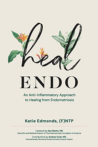 Heal Endo: An Anti-Inflammatory Approach to Healing from Endometriosis von Independent Publisher