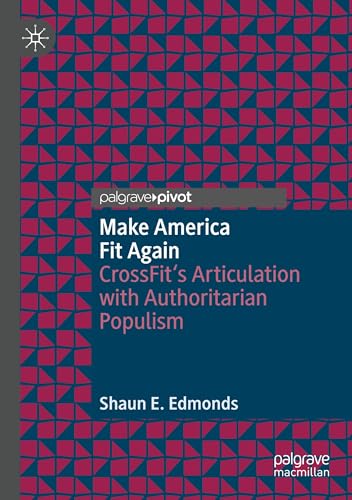 Make America Fit Again: CrossFit’s Articulation with Authoritarian Populism von Palgrave Macmillan
