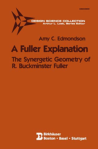A Fuller Explanation: The Synergetic Geometry of R. Buckminster Fuller (Design Science Collection) von Birkhäuser