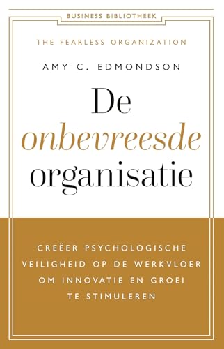 De onbevreesde organisatie: creëer psychologische veiligheid op de werkvloer om innovatie en groei te stimuleren (Business bibliotheek) von Business Contact