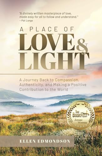 A Place of Love & Light: A Journey Back to Compassion, Authenticity, and Making a Positive Contribution to the World von Self Publishing