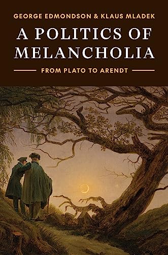 A Politics of Melancholia: From Plato to Arendt von Princeton University Press