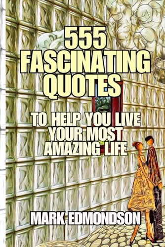555 Fascinating Quotes to Help You Live Your Most Amazing Life: Helpful Quotes for a Happier You von Independently published