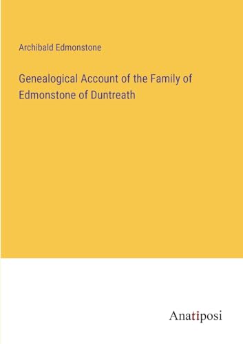 Genealogical Account of the Family of Edmonstone of Duntreath von Anatiposi Verlag