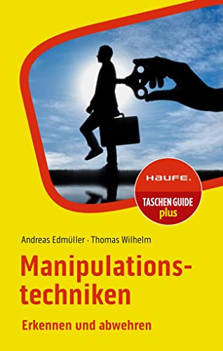 Manipulationstechniken: Erkennen und abwehren (Haufe TaschenGuide) von Haufe