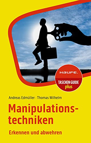 Manipulationstechniken: Erkennen und abwehren (Haufe TaschenGuide) von Haufe Lexware GmbH